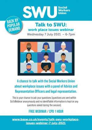 Talk to SWU: work place issues webinar on Wednesday 7 July 2021 from 6-7pm. Back by popular demand!