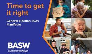 Time to get it right. BASW's General Election 2024 Manifesto.
