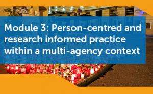 Module 3: Person-centred and research informed practice within a multi-agency context 