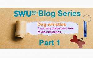 SWU Blog Series | Part 1: Dog whistles - a socially destructive form of discrimination